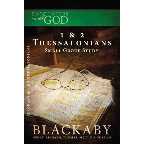 A 1 and 2 Thessalonians: A Blackaby Bible Study Series