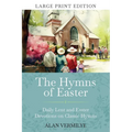 The Hymns of Easter (Large Print): Daily Lent and Easter Devotions on Classic Hymns (40 Daily Devotions for Lent and Easter)