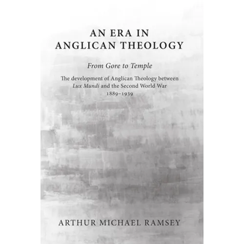An Era in Anglican Theology From Gore to Temple