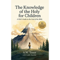 The Knowledge of the Holy for Children: A Kid's Guide to the God of the Bible (22 Attributes of God)