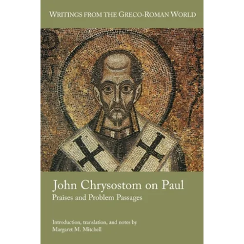 John Chrysostom on Paul: Praises and Problem Passages