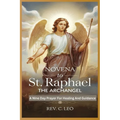 Novena to St Raphael the Archangel: A Nine Day Prayer For Healing And Guidance
