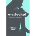 Overlooked: Finding Your Worth When You Feel All Alone