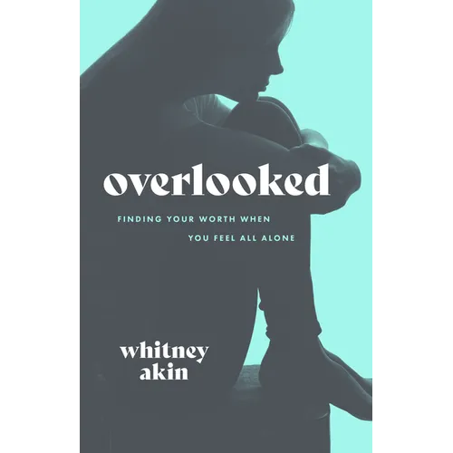 Overlooked: Finding Your Worth When You Feel All Alone
