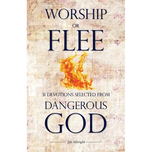 Worship or Flee: 31 Devotions Selected from DANGEROUS GOD