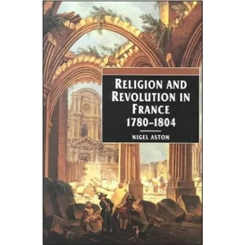 Religion and Revolution in France: 1780-1804