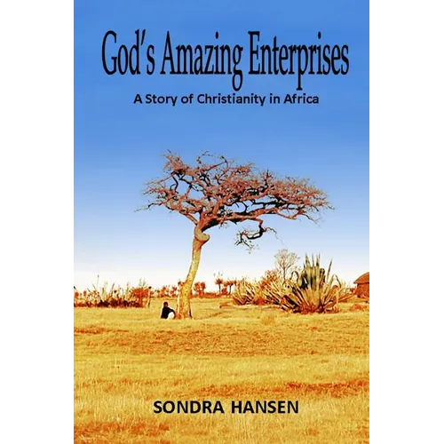 God's Amazing Enterprises: A Story of Christianity in Africa