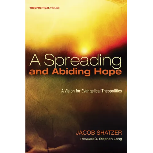 A Spreading and Abiding Hope: A Vision for Evangelical Theopolitics