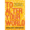 To Alter Your World: Partnering with God to Rebirth Our Communities