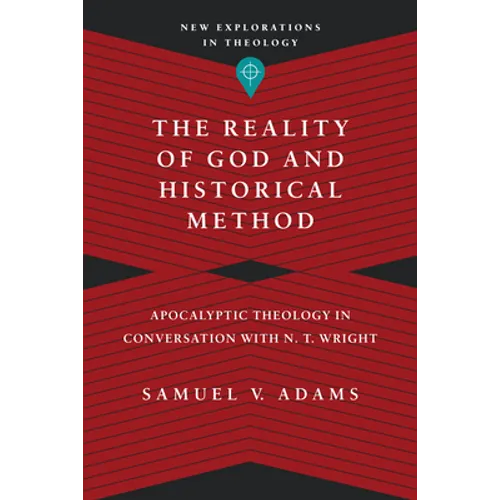The Reality of God and Historical Method: Apocalyptic Theology in Conversation with N. T. Wright