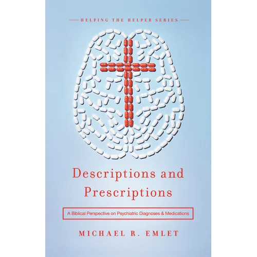 Descriptions and Prescriptions: A Biblical Perspective on Psychiatric Diagnoses and Medications