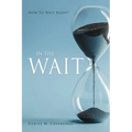 In the Wait: How To Wait Right !