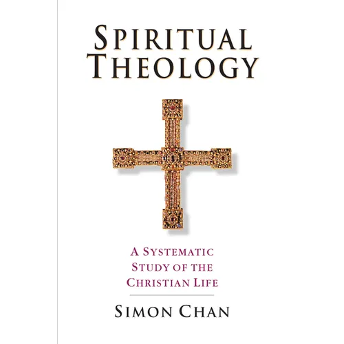 Spiritual Theology: A Systematic Study of the Christian Life
