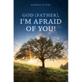 God (Father), I'm Afraid of You!