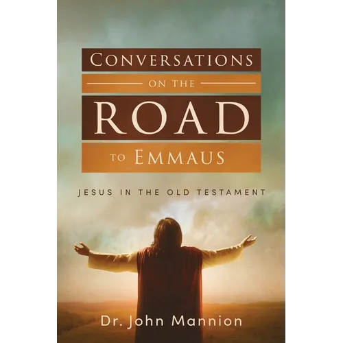 Conversations on the Road to Emmaus: Jesus in the Old Testament