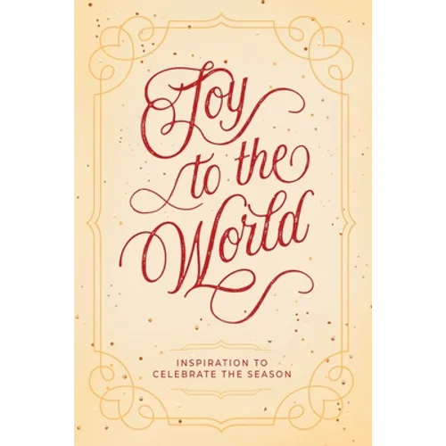 Joy to the World: Inspiration to Celebrate the Season