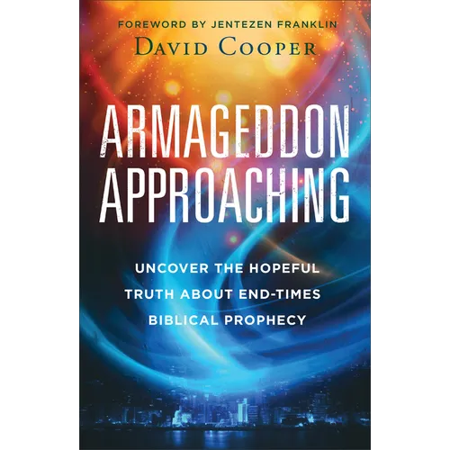 Armageddon Approaching: Uncover the Hopeful Truth about End-Times Biblical Prophecy