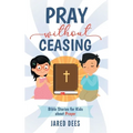 Pray without Ceasing: Bible Stories for Kids about Prayer