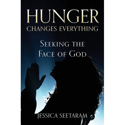 Hunger Changes Everything: Seeking the Face of God