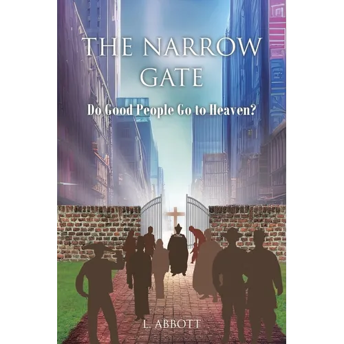 The Narrow Gate: Do Good People Go to Heaven?