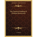 The Chemical Wedding Of Christian Rosencreutz