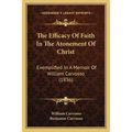 The Efficacy Of Faith In The Atonement Of Christ: Exemplified In A Memoir Of William Carvosso (1836)
