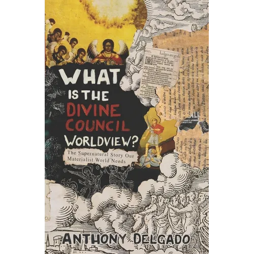 What Is the Divine Council Worldview?: The supernatural story our materialist world needs.