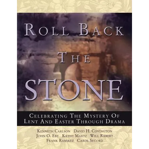 Roll Back the Stone: Celebrating the Mystery of Lent and Easter Through Drama