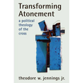 Transforming Atonement: A Political Theology of the Cross