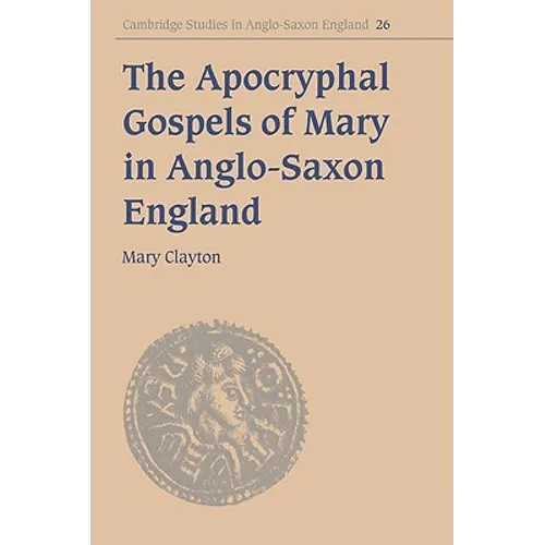 The Apocryphal Gospels of Mary in Anglo-Saxon England