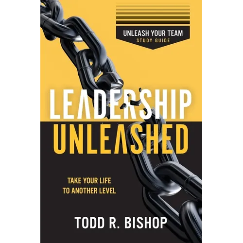 Leadership Unleashed Study Guide: Unleash Your Team