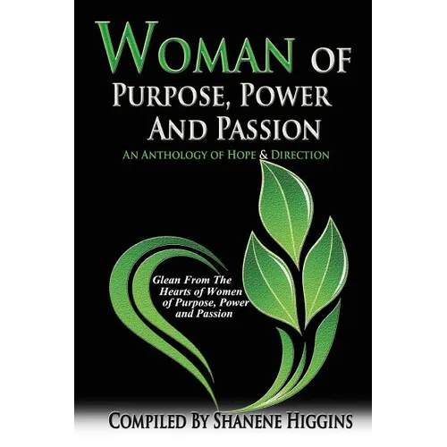 Woman of Purpose, Power and Passion: An Anthology of Hope & Direction