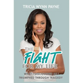 The Fight for My Life: What I Discovered As I Triumphed Through Tragedy