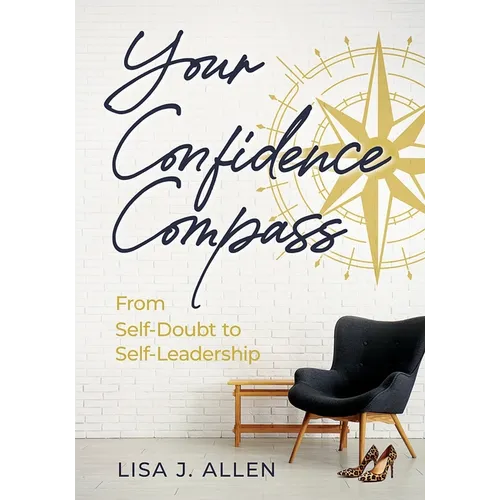 Your Confidence Compass: From Self-Doubt to Self-Leadership