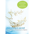 Everything Is Sacred: An Introduction to the Sacrament of Baptism