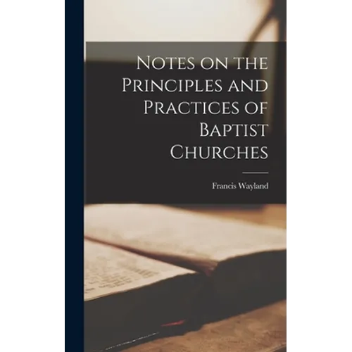 Notes on the Principles and Practices of Baptist Churches