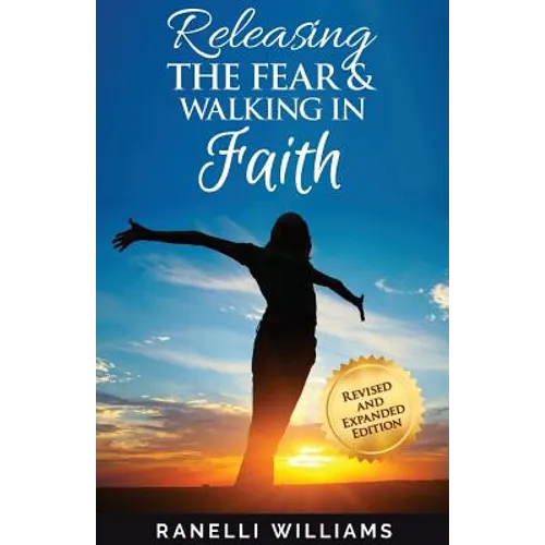Releasing the Fear and Walking in Faith