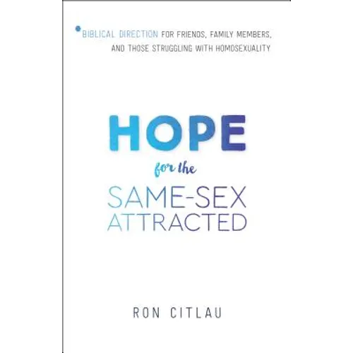Hope for the Same-Sex Attracted: Biblical Direction for Friends, Family Members, and Those Struggling with Homosexuality