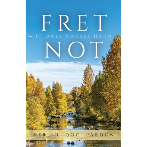 Fret Not: It Only Causes Harm
