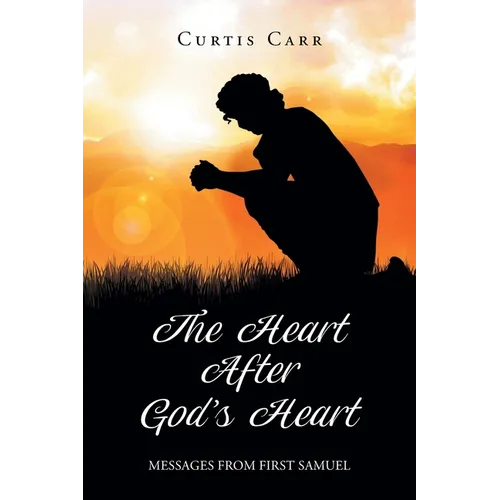 The Heart After God's Heart: Messages from First Samuel