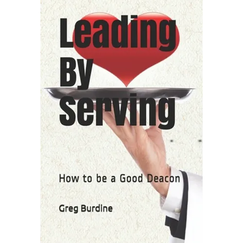 Leading by Serving: How to be a Good Deacon