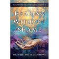 Healing Without Shame: Faith, Mental Health, and the Courage to Be Honest