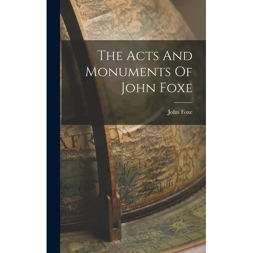 The Acts And Monuments Of John Foxe