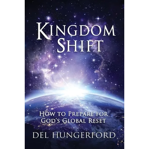 Kingdom Shift: How to Prepare for God's Global Reset