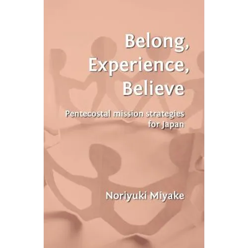 Belong, Experience, Believe: Pentecostal Mission Strategies for Japan