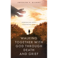 Walking Together With God Through Death and Grief: Experiencing God's Comforting Love