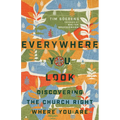 Everywhere You Look: Discovering the Church Right Where You Are