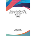 Commentary Upon The Epistle Of Saint Paul To The Romans (1844)