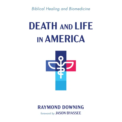 Death and Life in America: Biblical Healing and Biomedicine