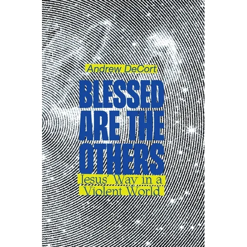 Blessed Are the Others: Jesus' Way in a Violent World